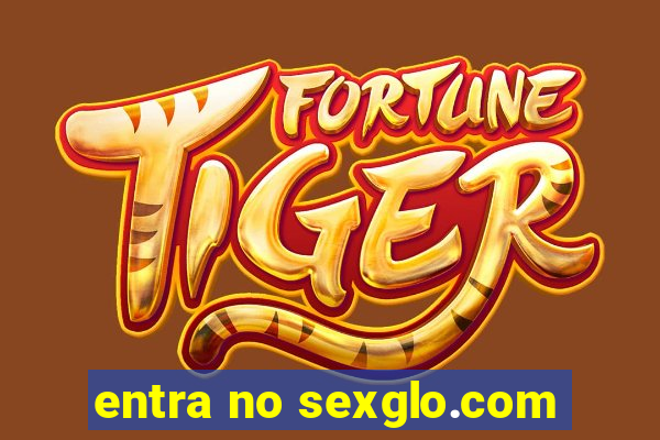 entra no sexglo.com